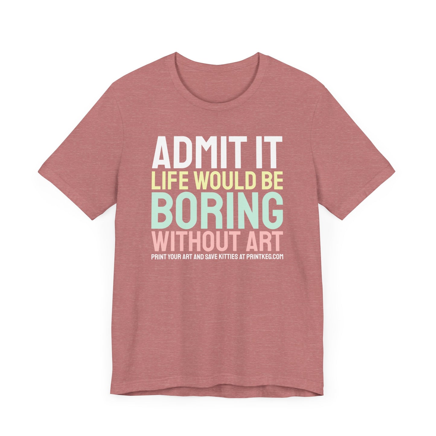 Life Would Be Boring Without Art T-Shirt