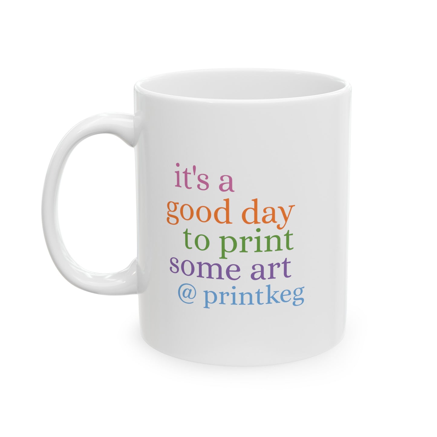 It's A Good Day To Print Art Mug