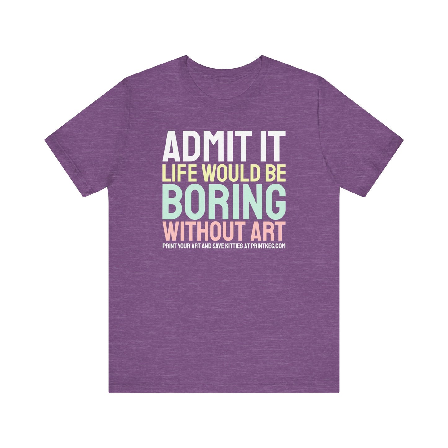 Life Would Be Boring Without Art T-Shirt