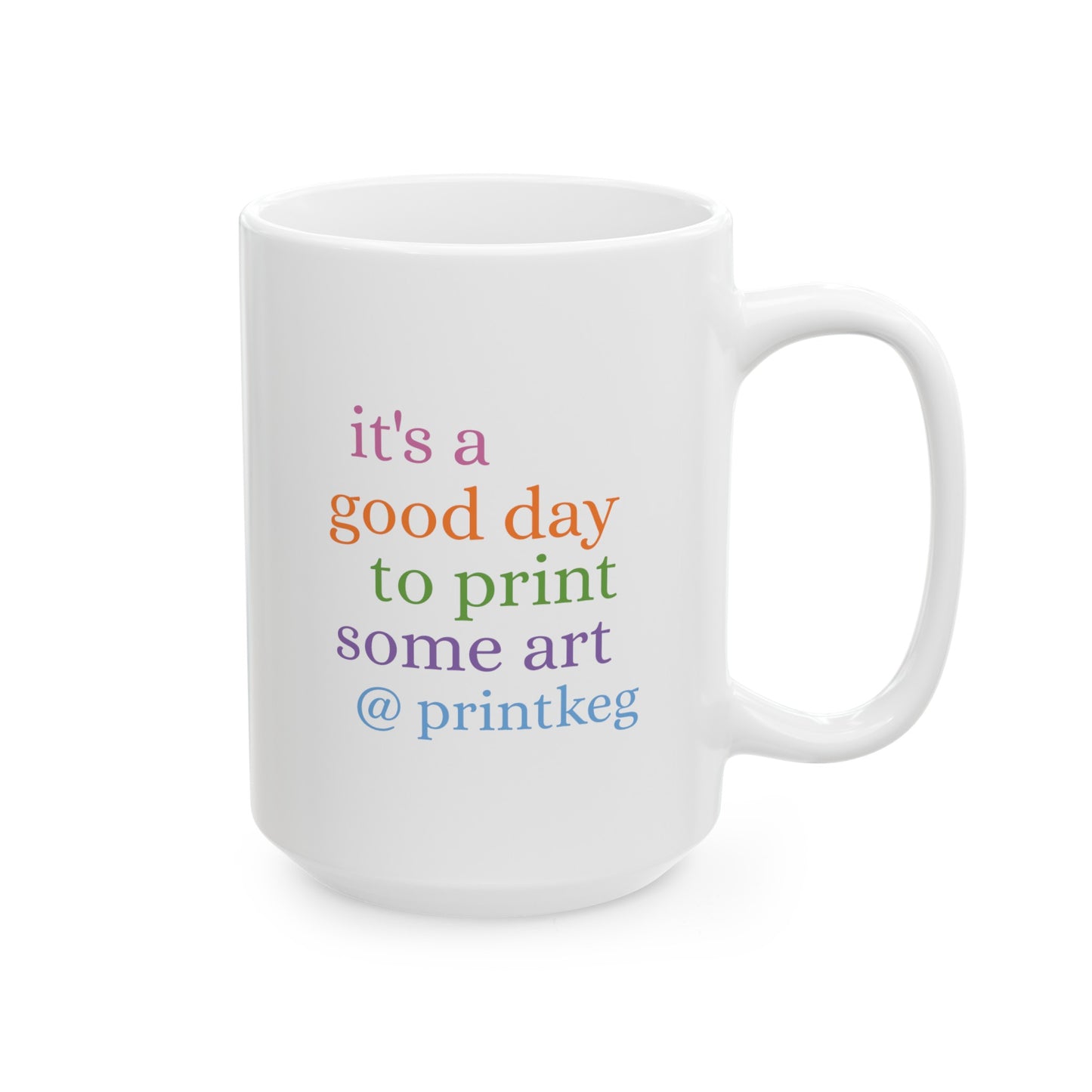 It's A Good Day To Print Art Mug