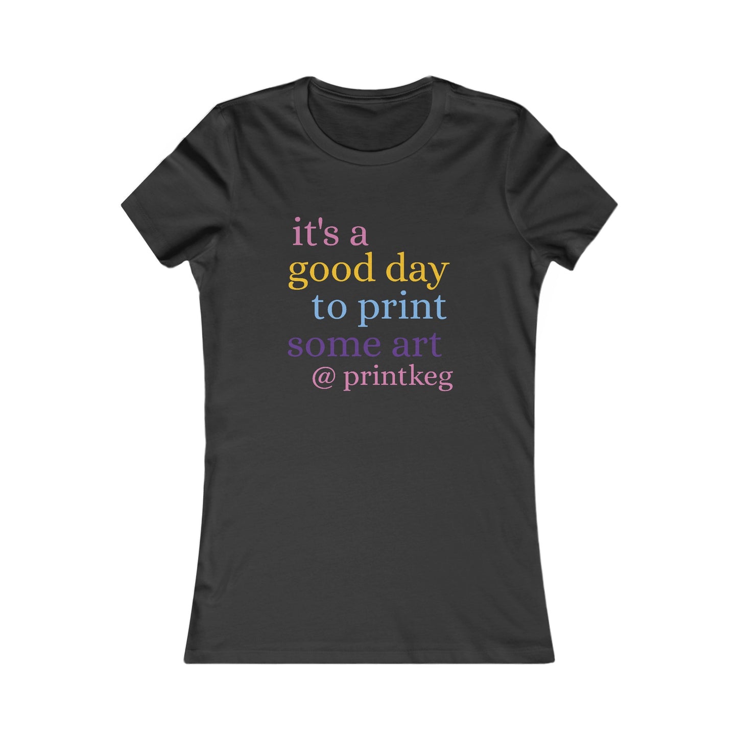 It's A Good Day To Print Art Women's Tee