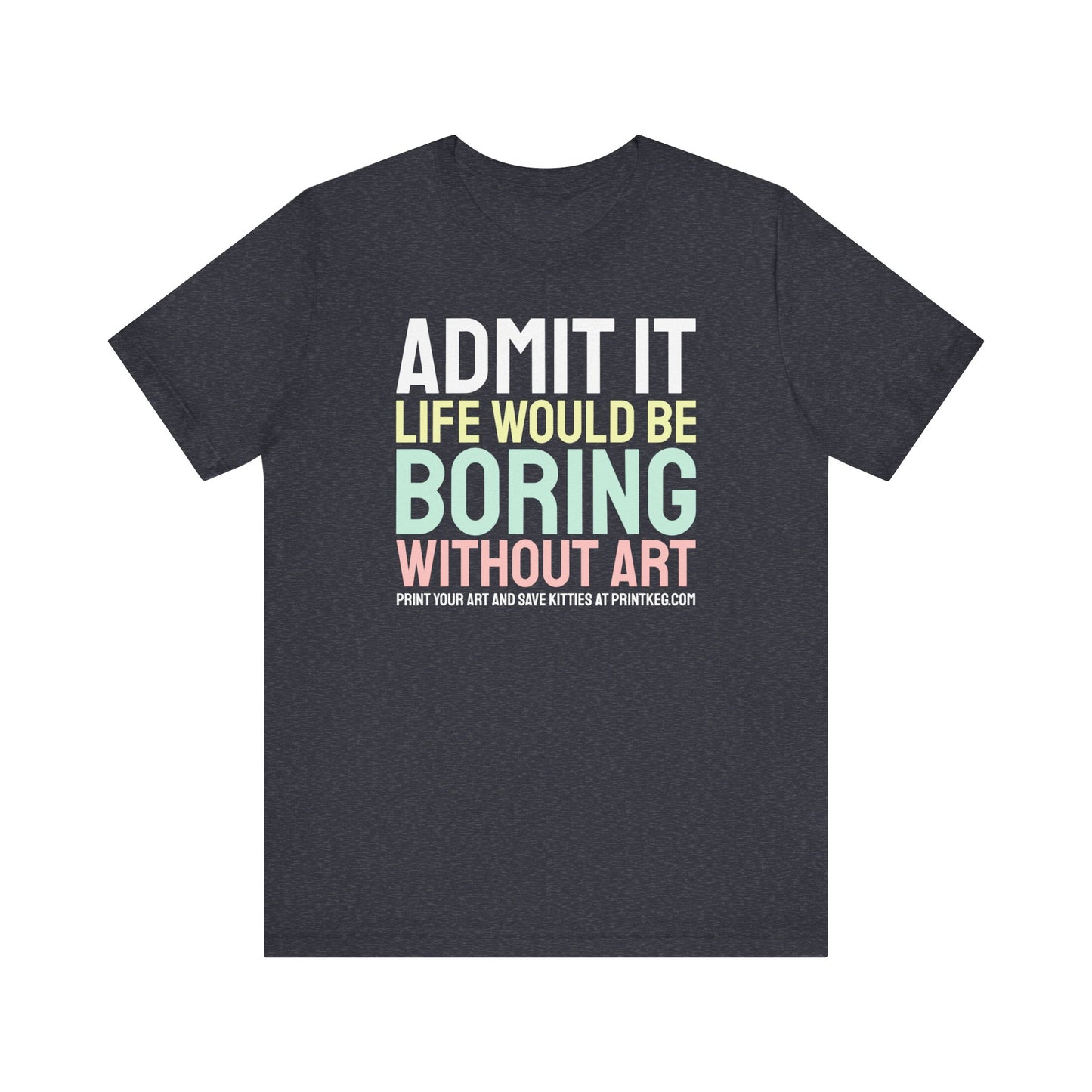 Life Would Be Boring Without Art T-Shirt