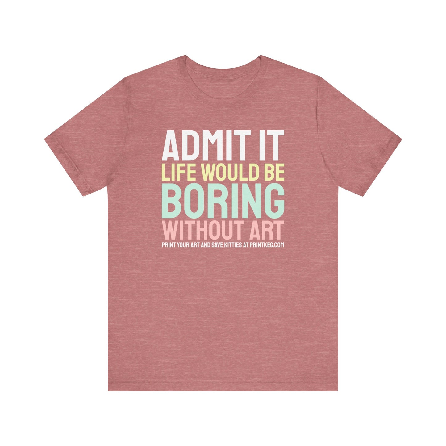 Life Would Be Boring Without Art T-Shirt