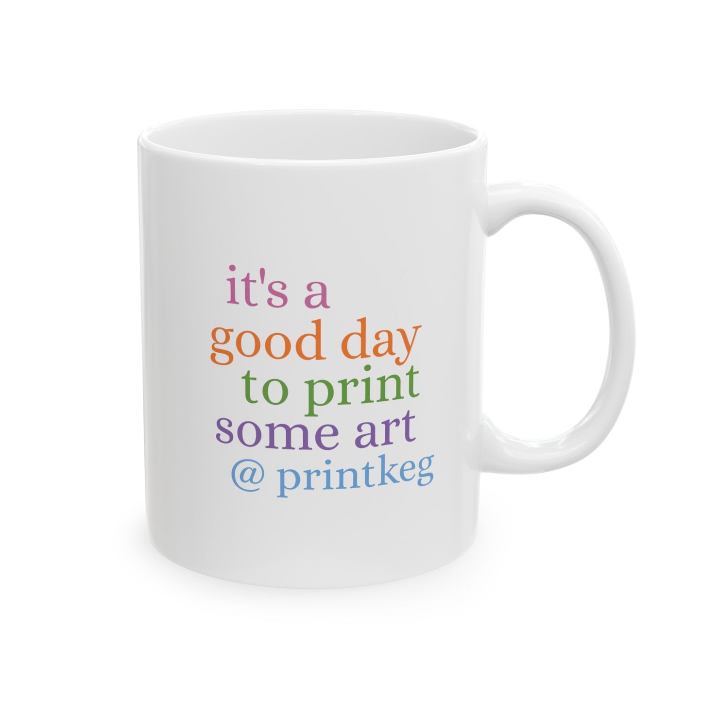 It's A Good Day To Print Art Mug